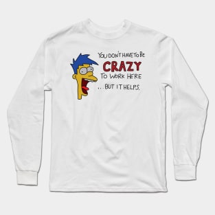 You Don't Have to be Crazy to Work Here but it Helps Poster Long Sleeve T-Shirt